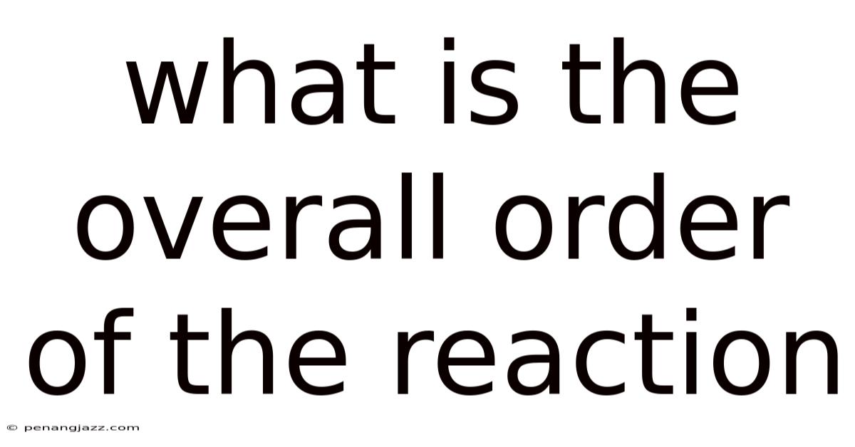 What Is The Overall Order Of The Reaction