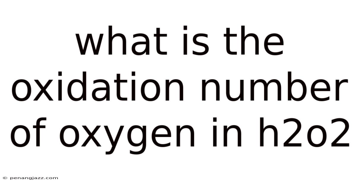 What Is The Oxidation Number Of Oxygen In H2o2