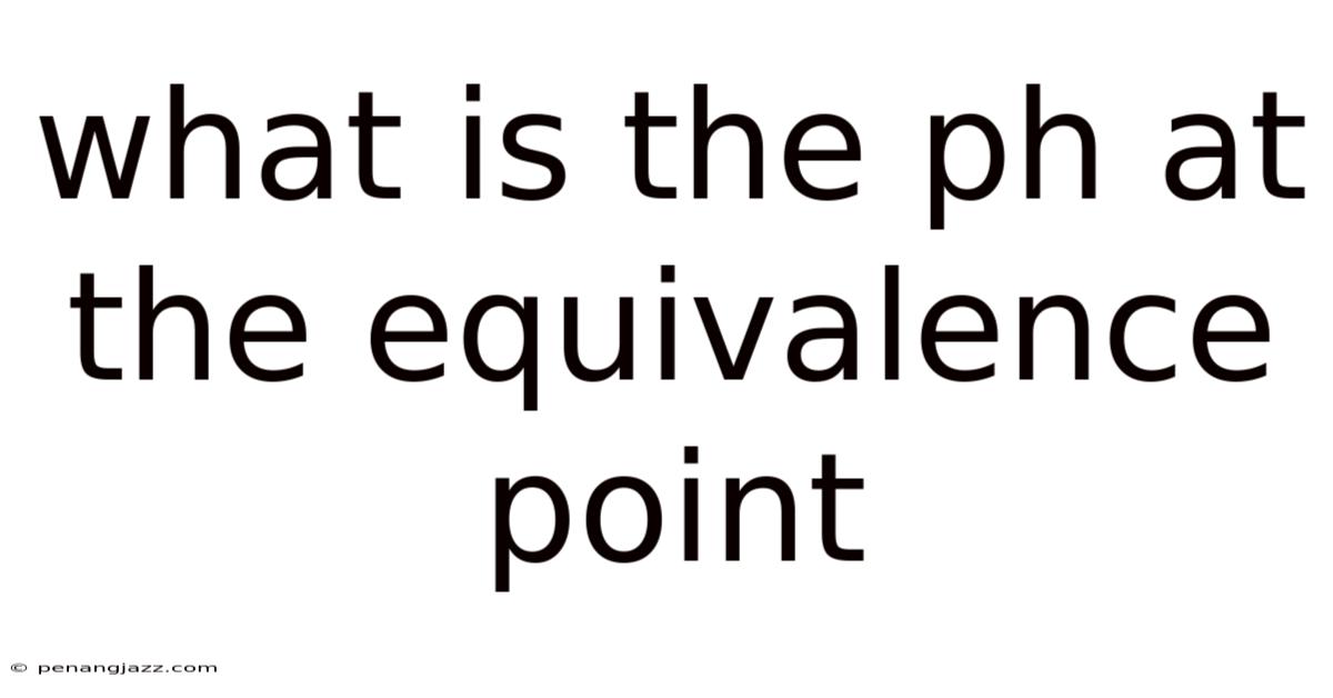 What Is The Ph At The Equivalence Point