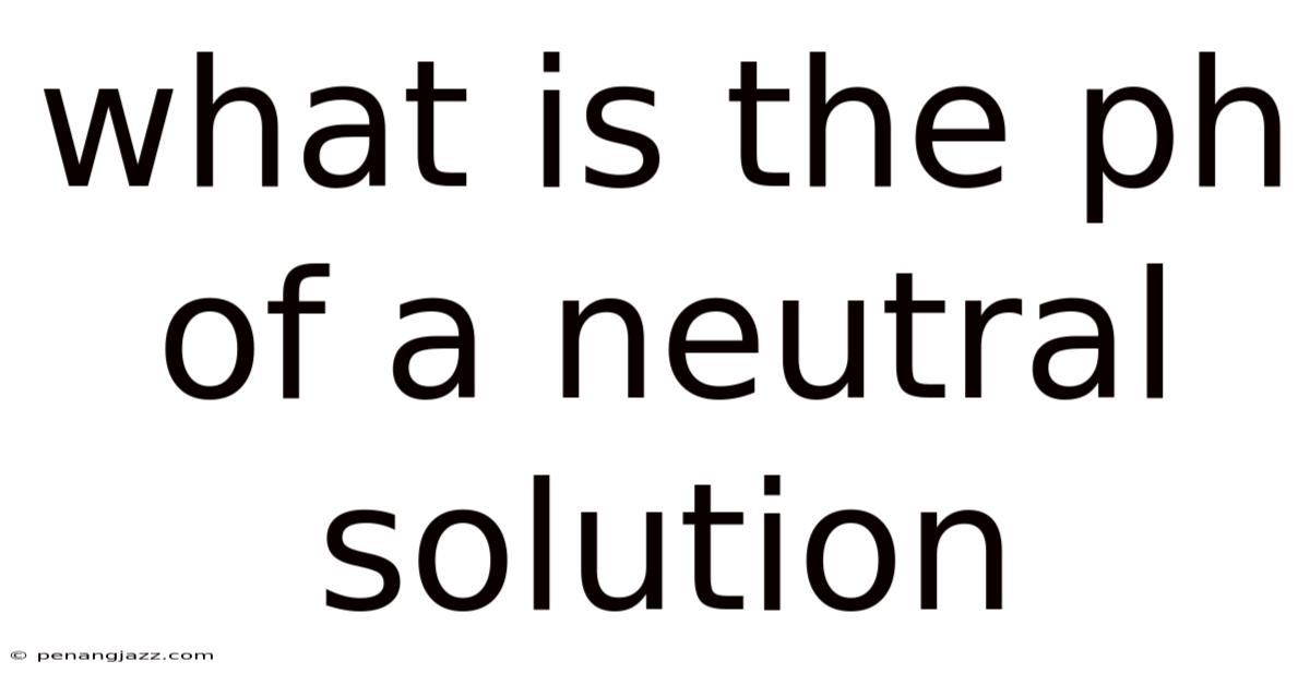 What Is The Ph Of A Neutral Solution