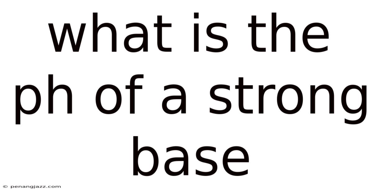 What Is The Ph Of A Strong Base