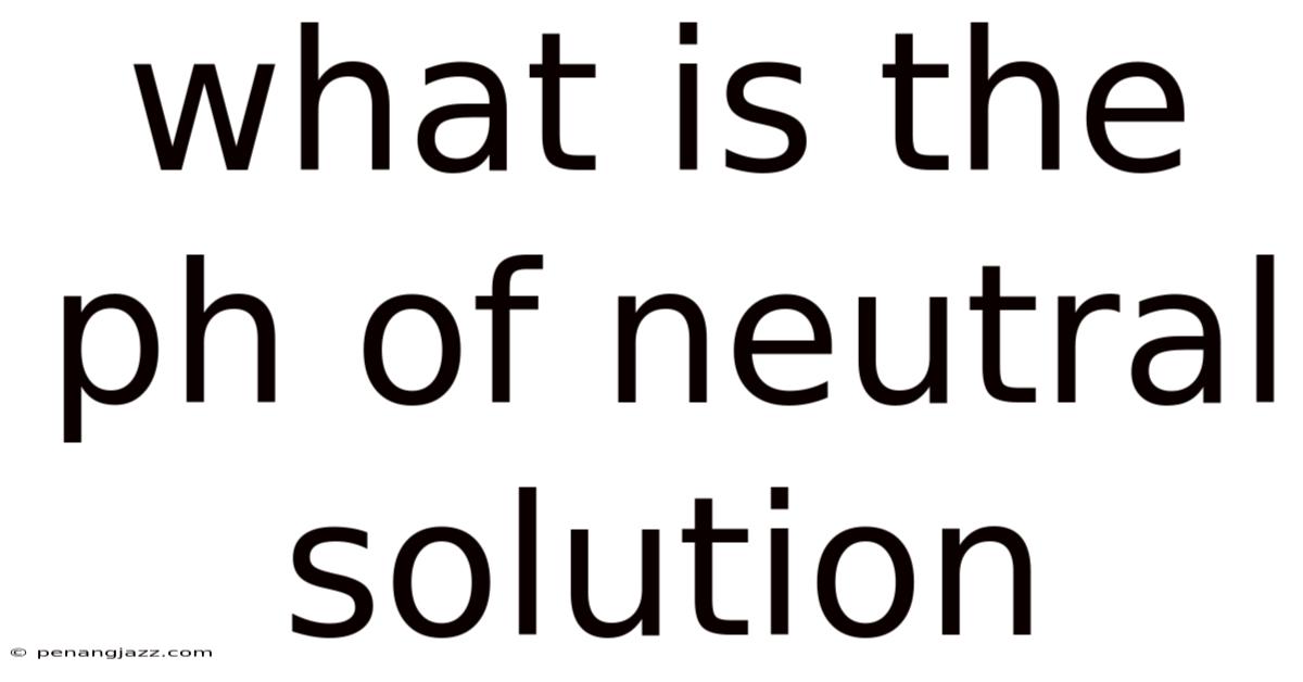 What Is The Ph Of Neutral Solution