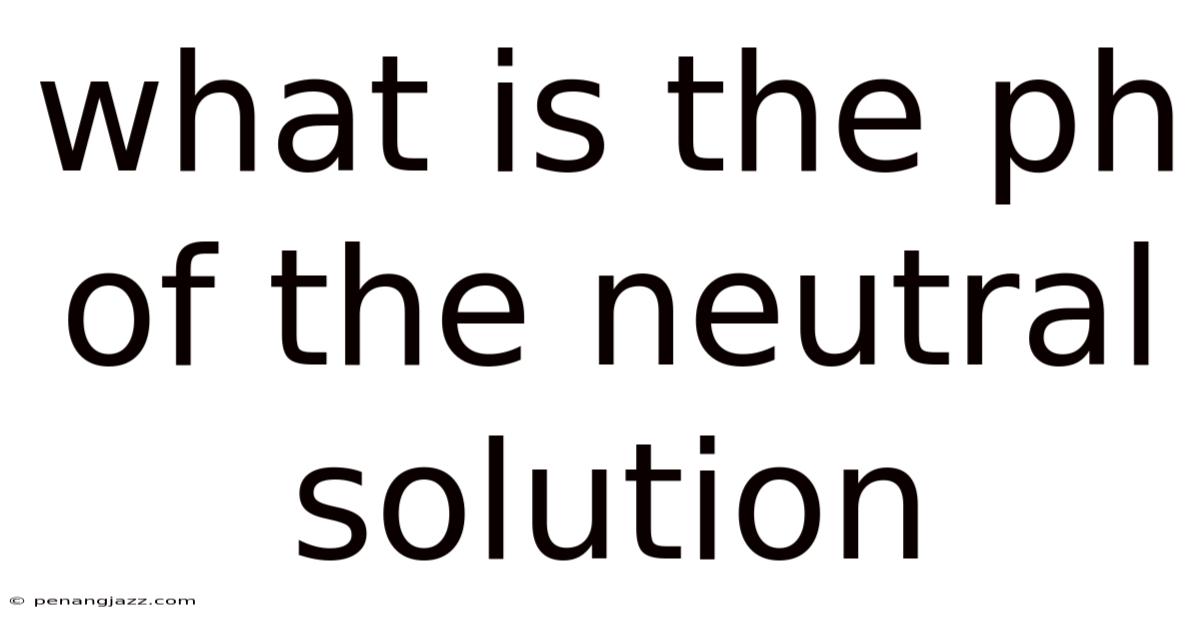 What Is The Ph Of The Neutral Solution