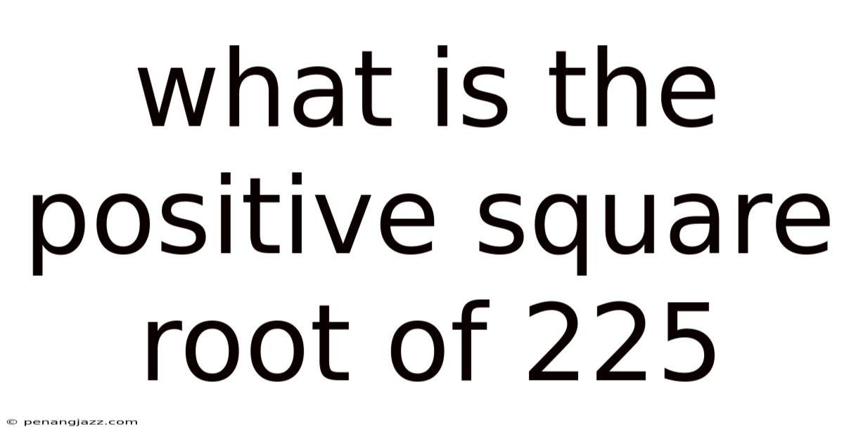 What Is The Positive Square Root Of 225