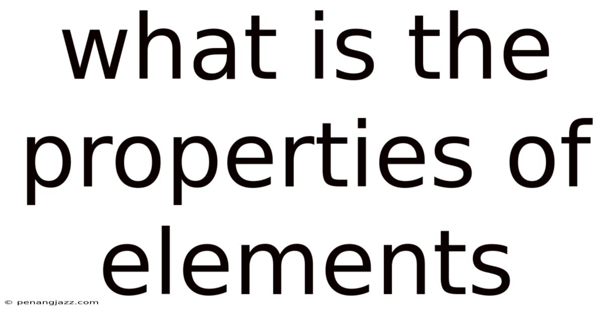 What Is The Properties Of Elements