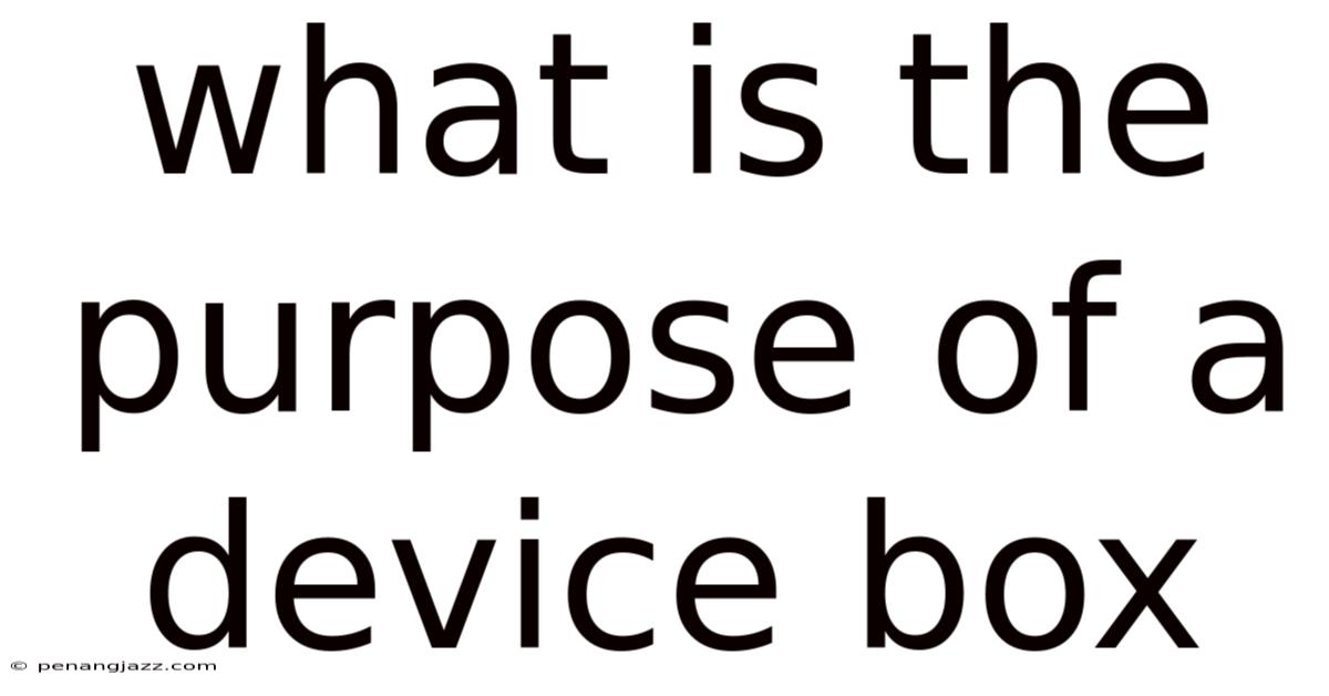 What Is The Purpose Of A Device Box