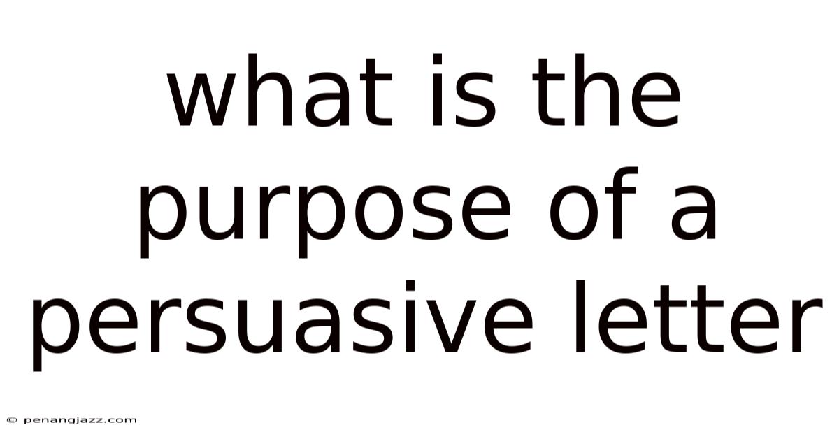 What Is The Purpose Of A Persuasive Letter