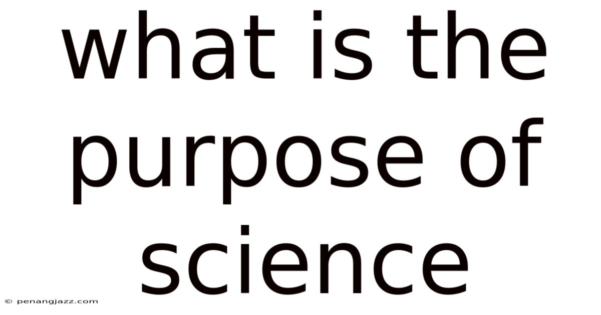 What Is The Purpose Of Science
