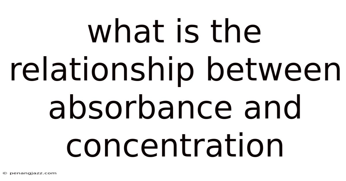 What Is The Relationship Between Absorbance And Concentration