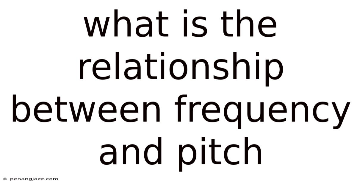 What Is The Relationship Between Frequency And Pitch