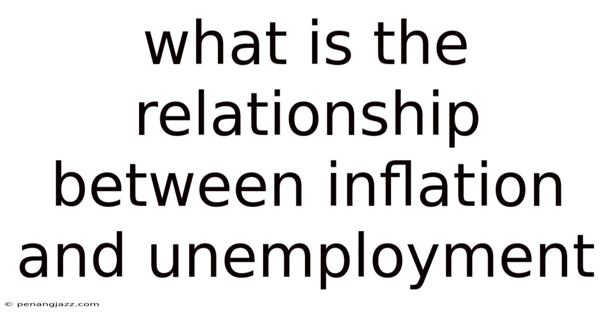 What Is The Relationship Between Inflation And Unemployment