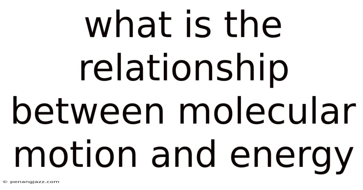 What Is The Relationship Between Molecular Motion And Energy