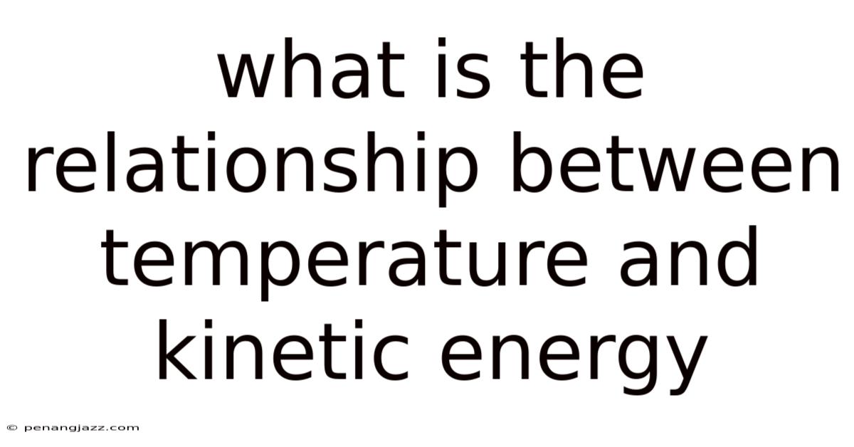 What Is The Relationship Between Temperature And Kinetic Energy