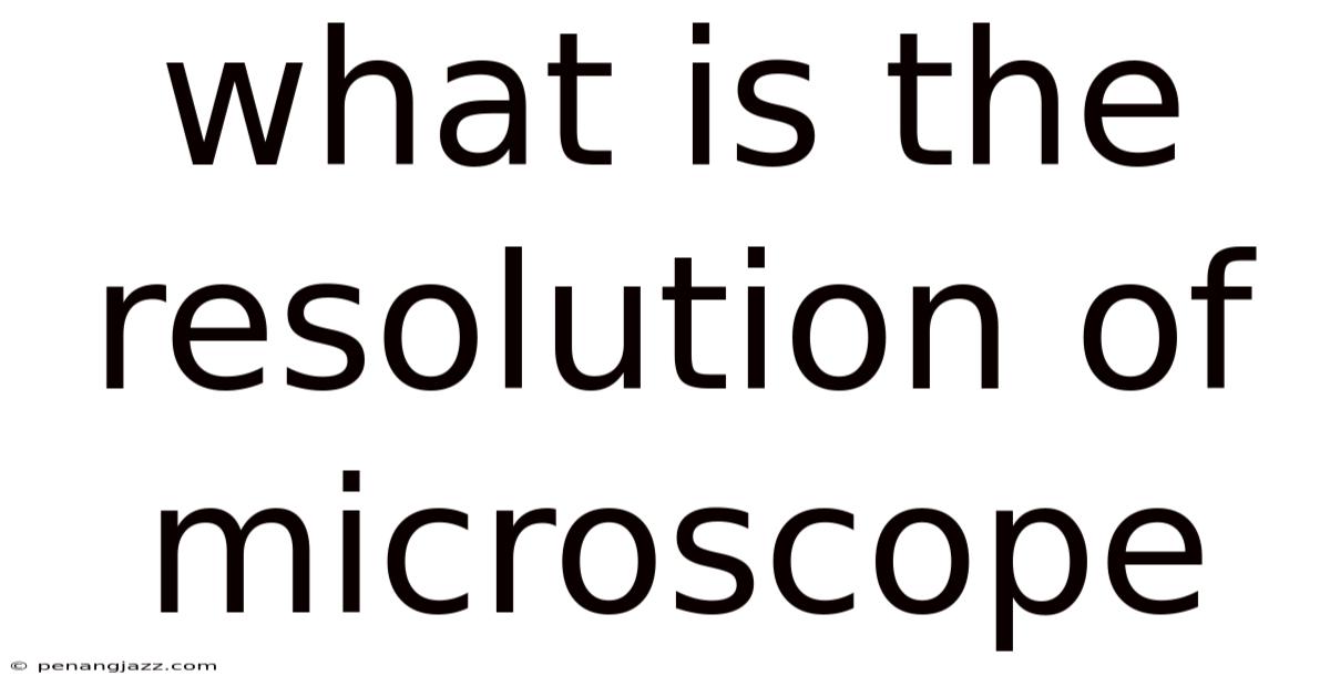 What Is The Resolution Of Microscope
