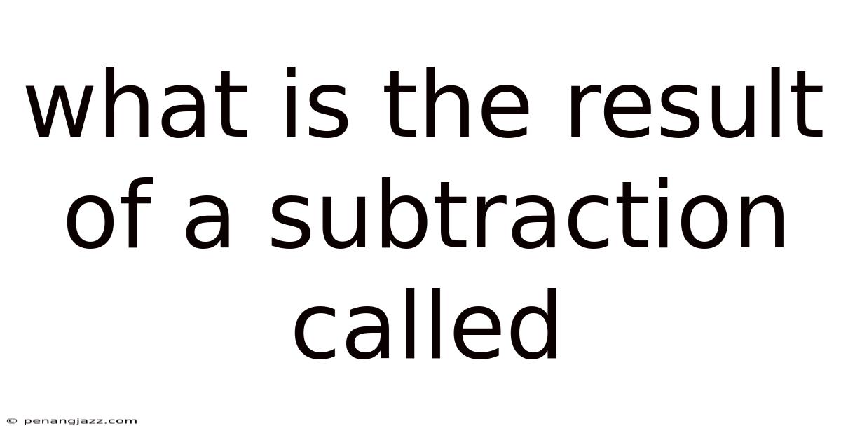 What Is The Result Of A Subtraction Called