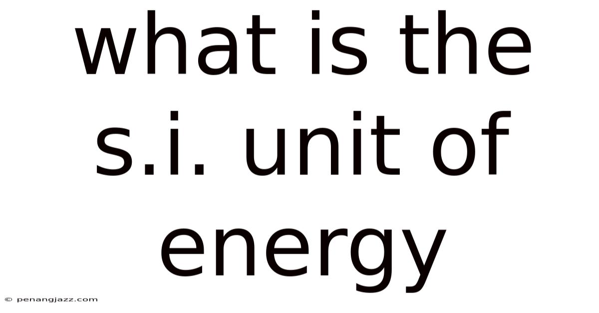What Is The S.i. Unit Of Energy