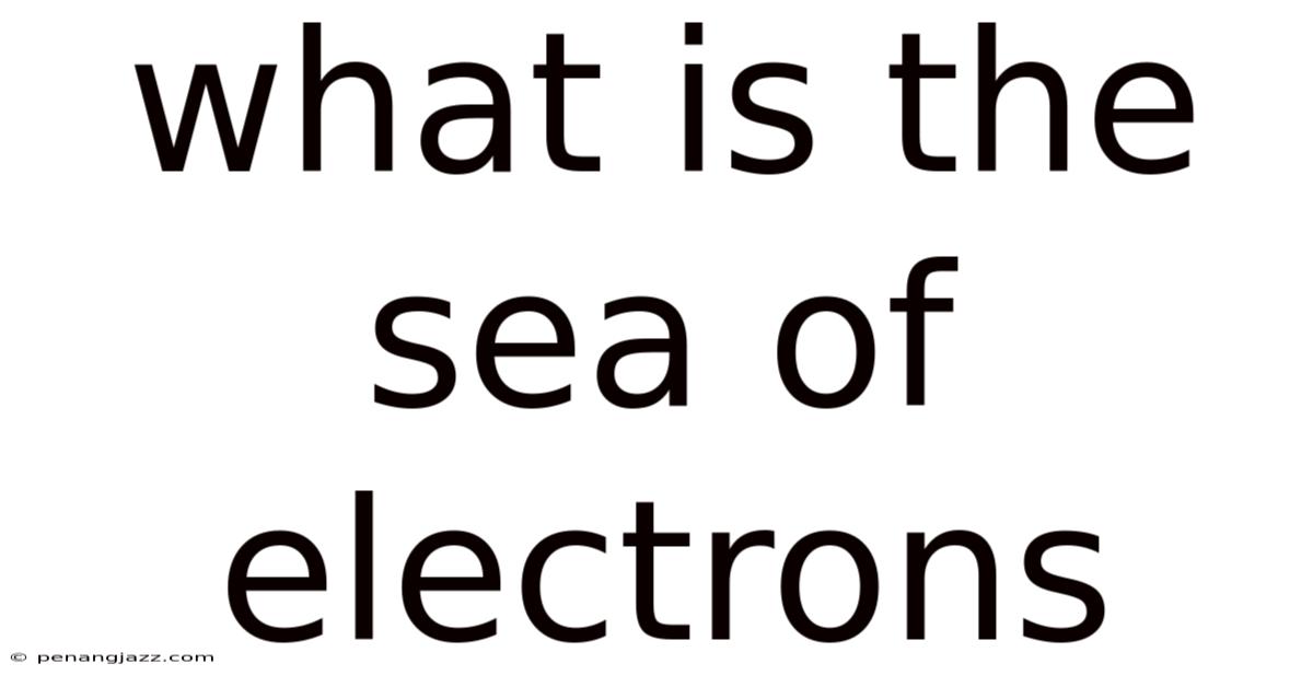 What Is The Sea Of Electrons