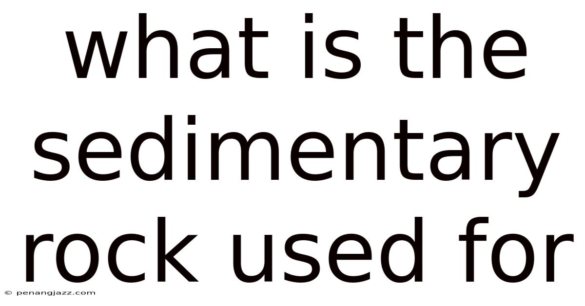 What Is The Sedimentary Rock Used For