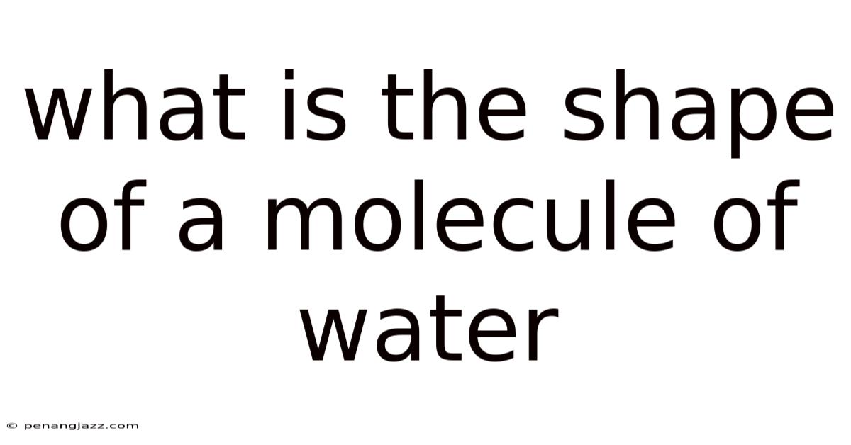 What Is The Shape Of A Molecule Of Water