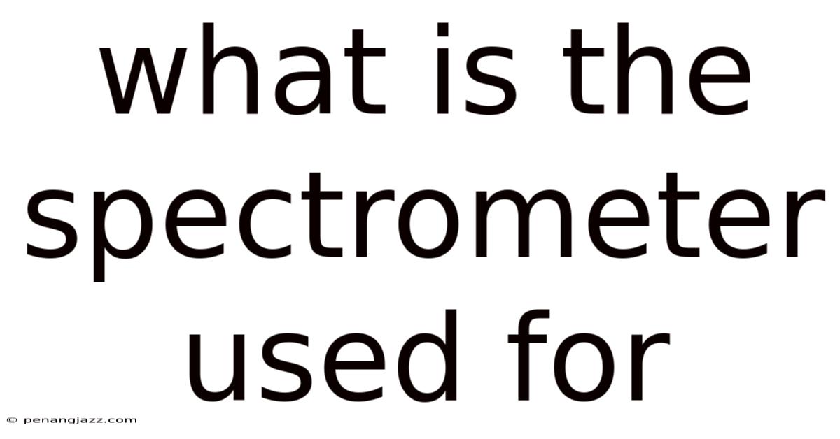 What Is The Spectrometer Used For