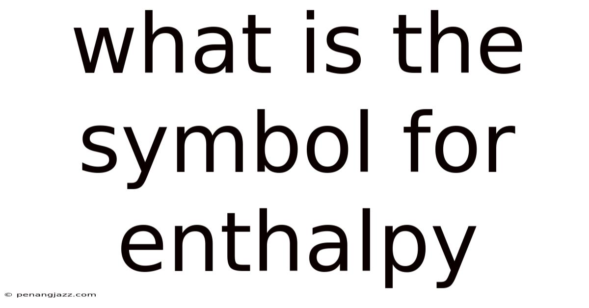 What Is The Symbol For Enthalpy