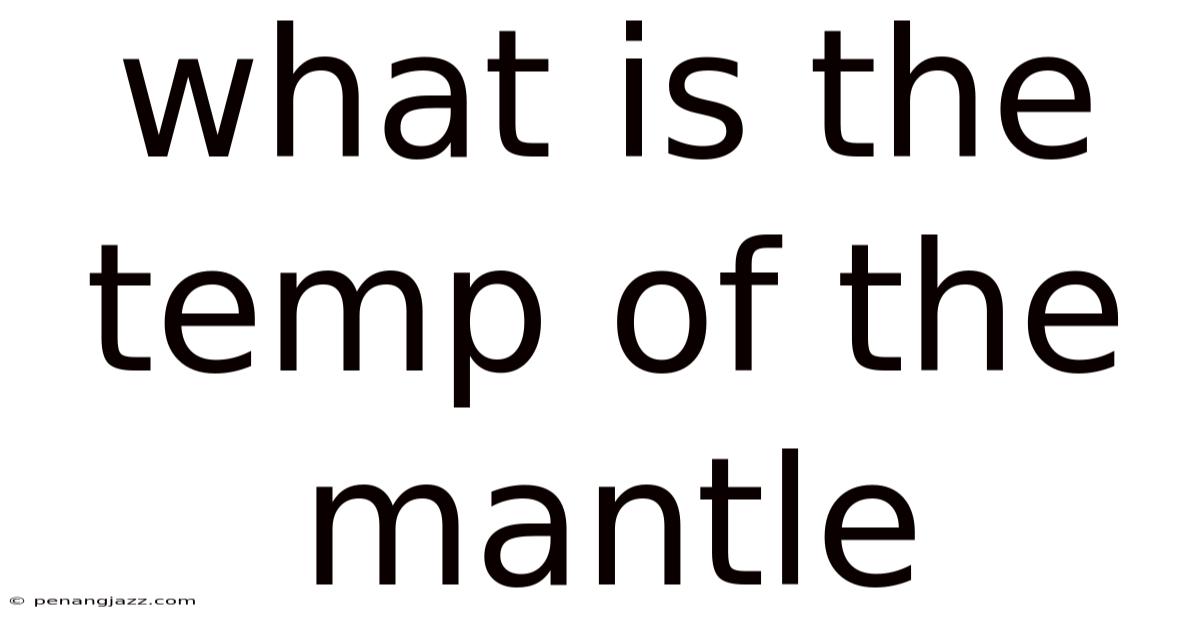 What Is The Temp Of The Mantle