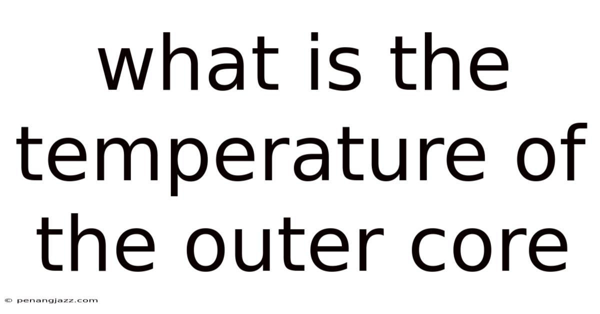 What Is The Temperature Of The Outer Core