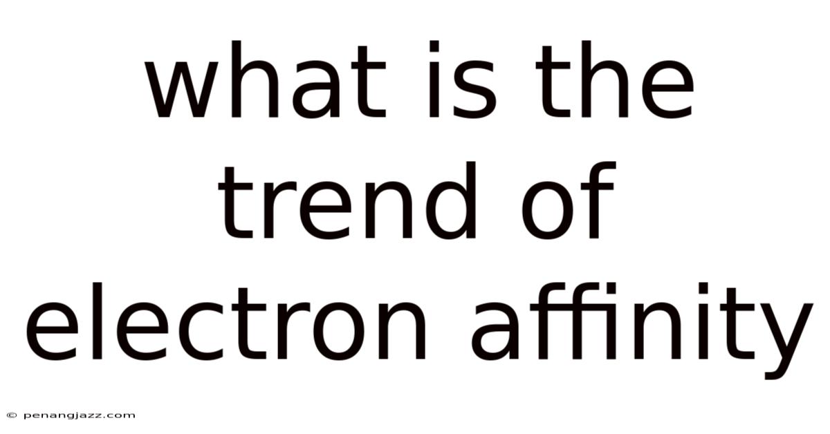 What Is The Trend Of Electron Affinity