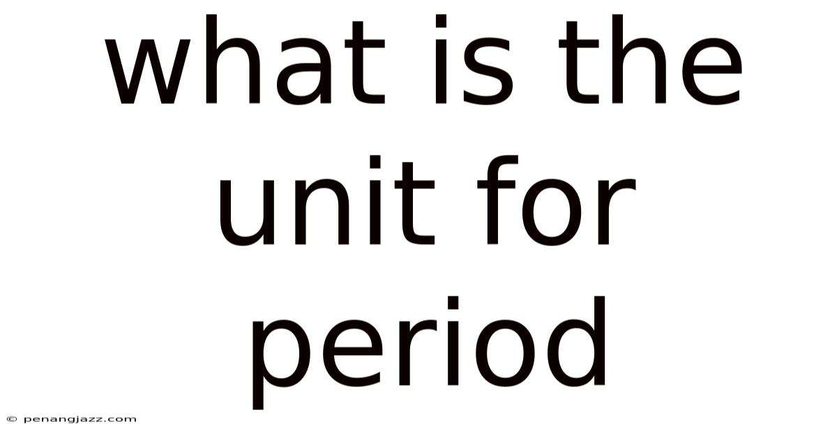 What Is The Unit For Period