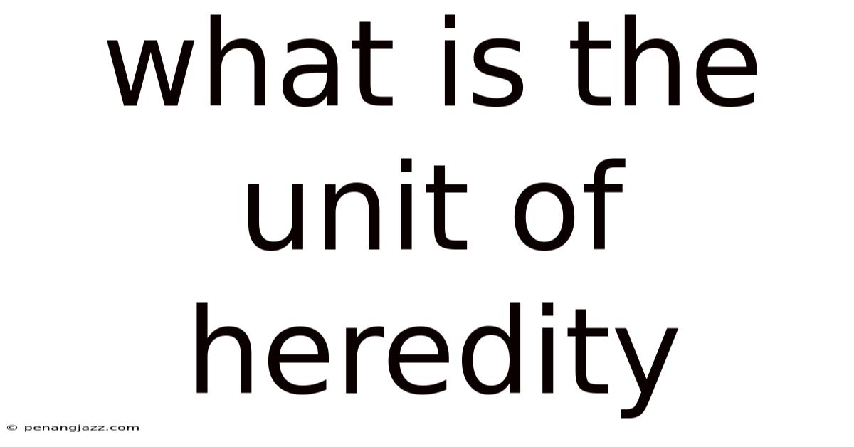 What Is The Unit Of Heredity