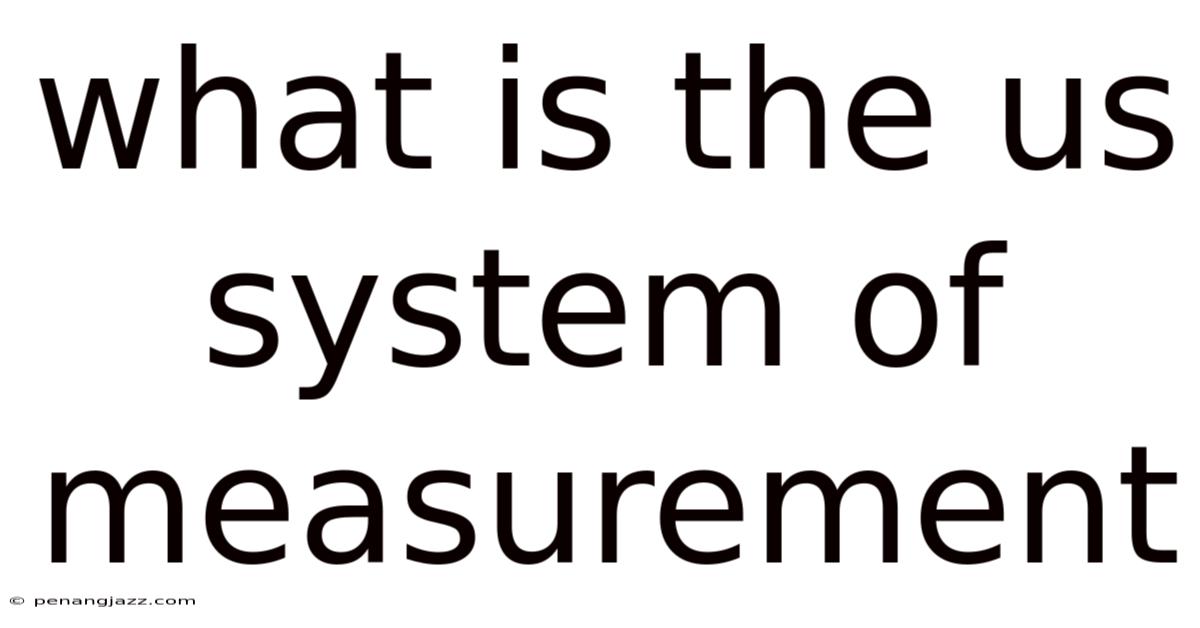 What Is The Us System Of Measurement