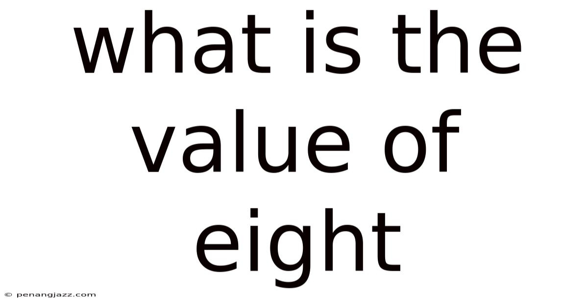 What Is The Value Of Eight