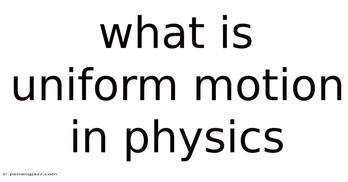What Is Uniform Motion In Physics