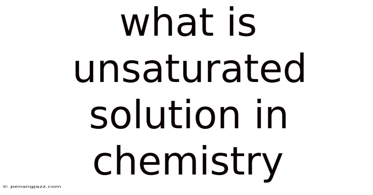 What Is Unsaturated Solution In Chemistry