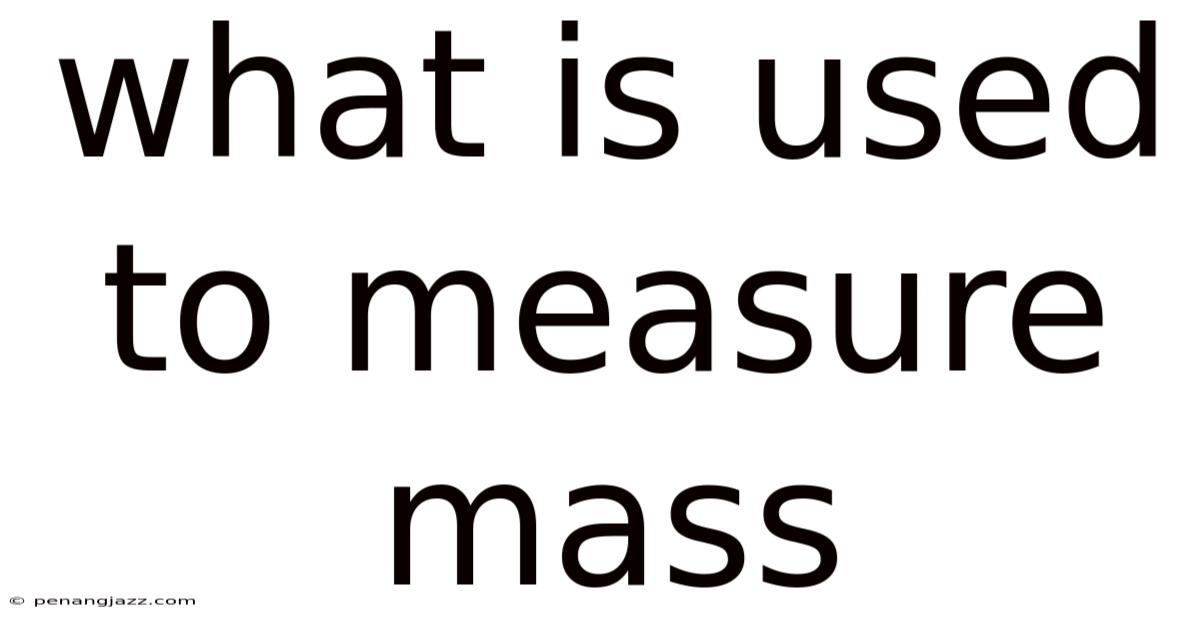 What Is Used To Measure Mass
