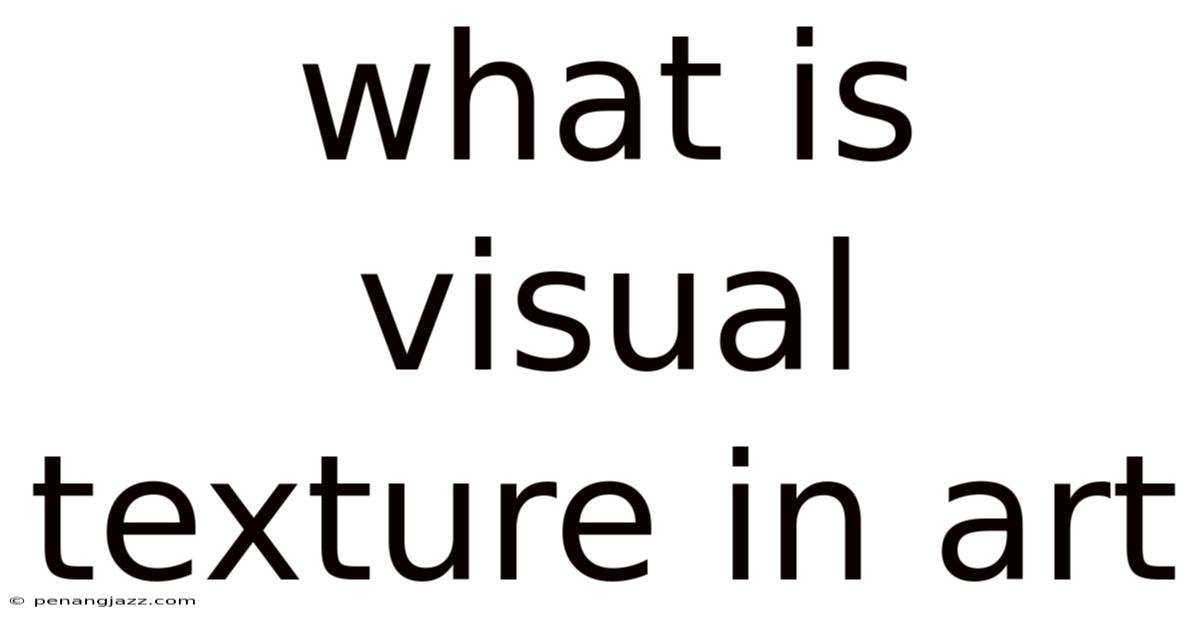 What Is Visual Texture In Art