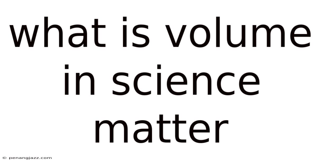 What Is Volume In Science Matter