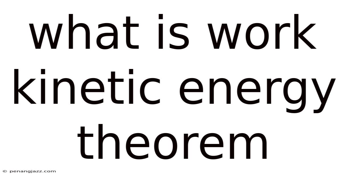 What Is Work Kinetic Energy Theorem
