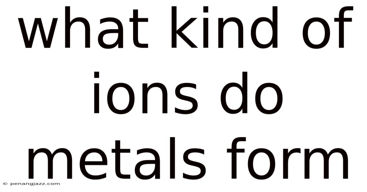 What Kind Of Ions Do Metals Form