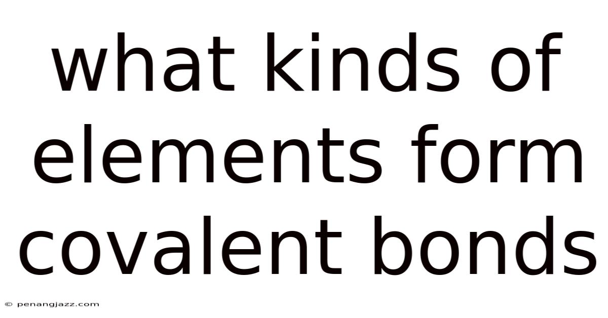 What Kinds Of Elements Form Covalent Bonds
