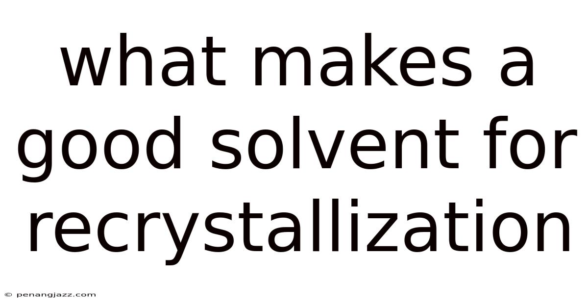 What Makes A Good Solvent For Recrystallization