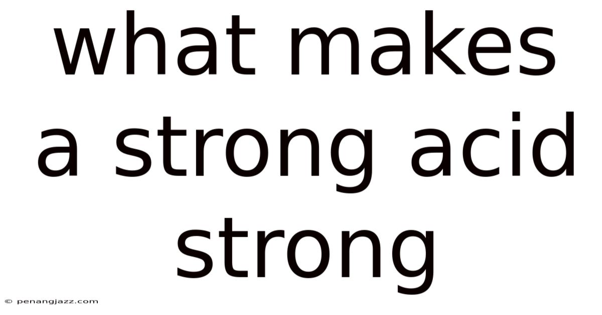 What Makes A Strong Acid Strong