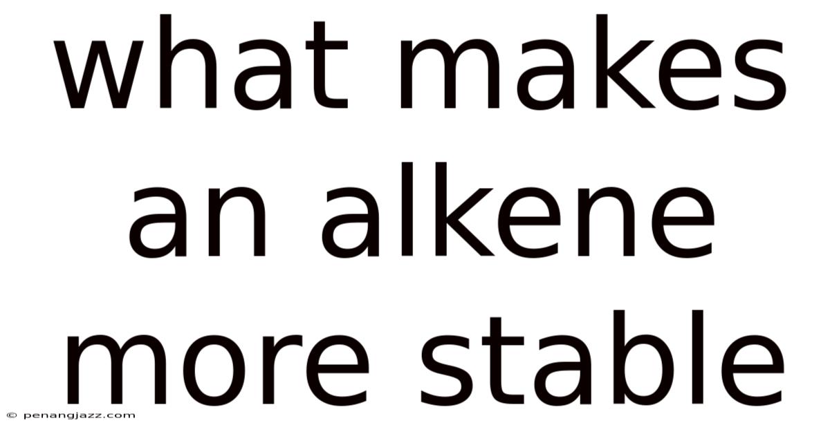 What Makes An Alkene More Stable
