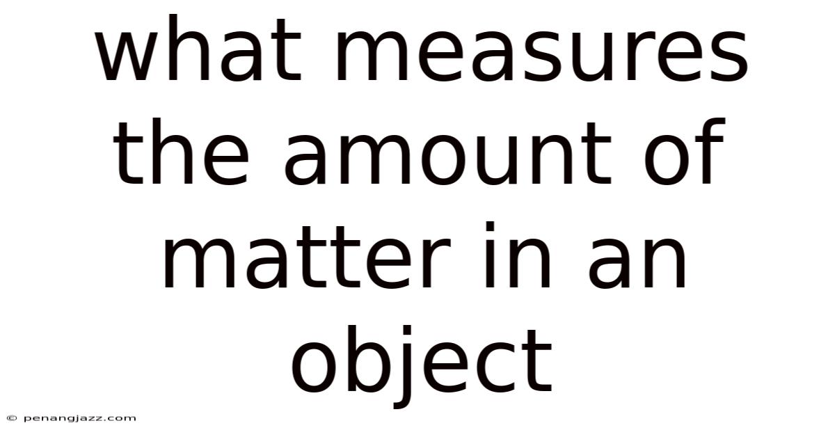 What Measures The Amount Of Matter In An Object