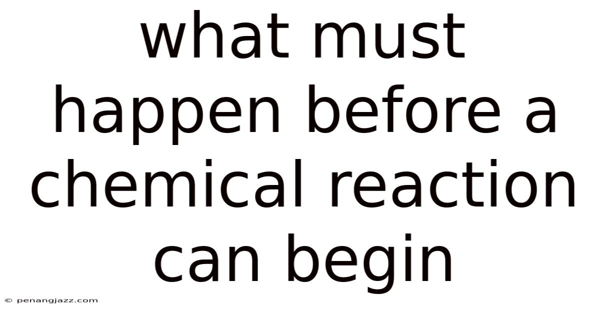 What Must Happen Before A Chemical Reaction Can Begin