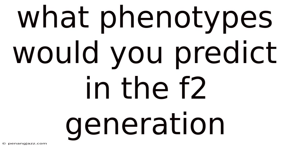What Phenotypes Would You Predict In The F2 Generation