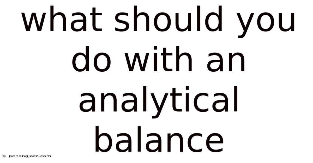 What Should You Do With An Analytical Balance