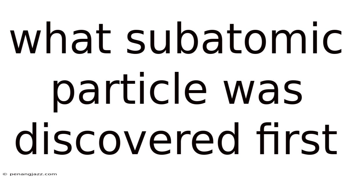 What Subatomic Particle Was Discovered First