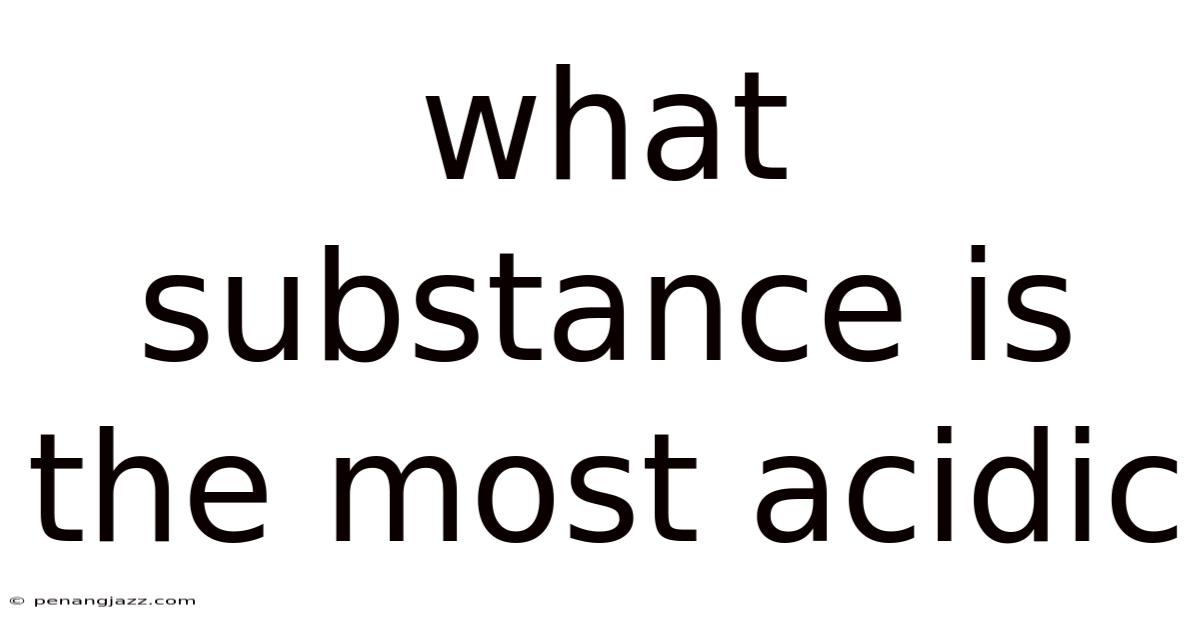 What Substance Is The Most Acidic