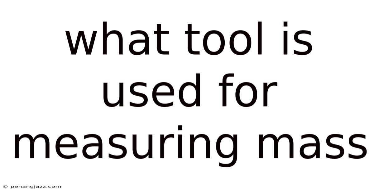What Tool Is Used For Measuring Mass